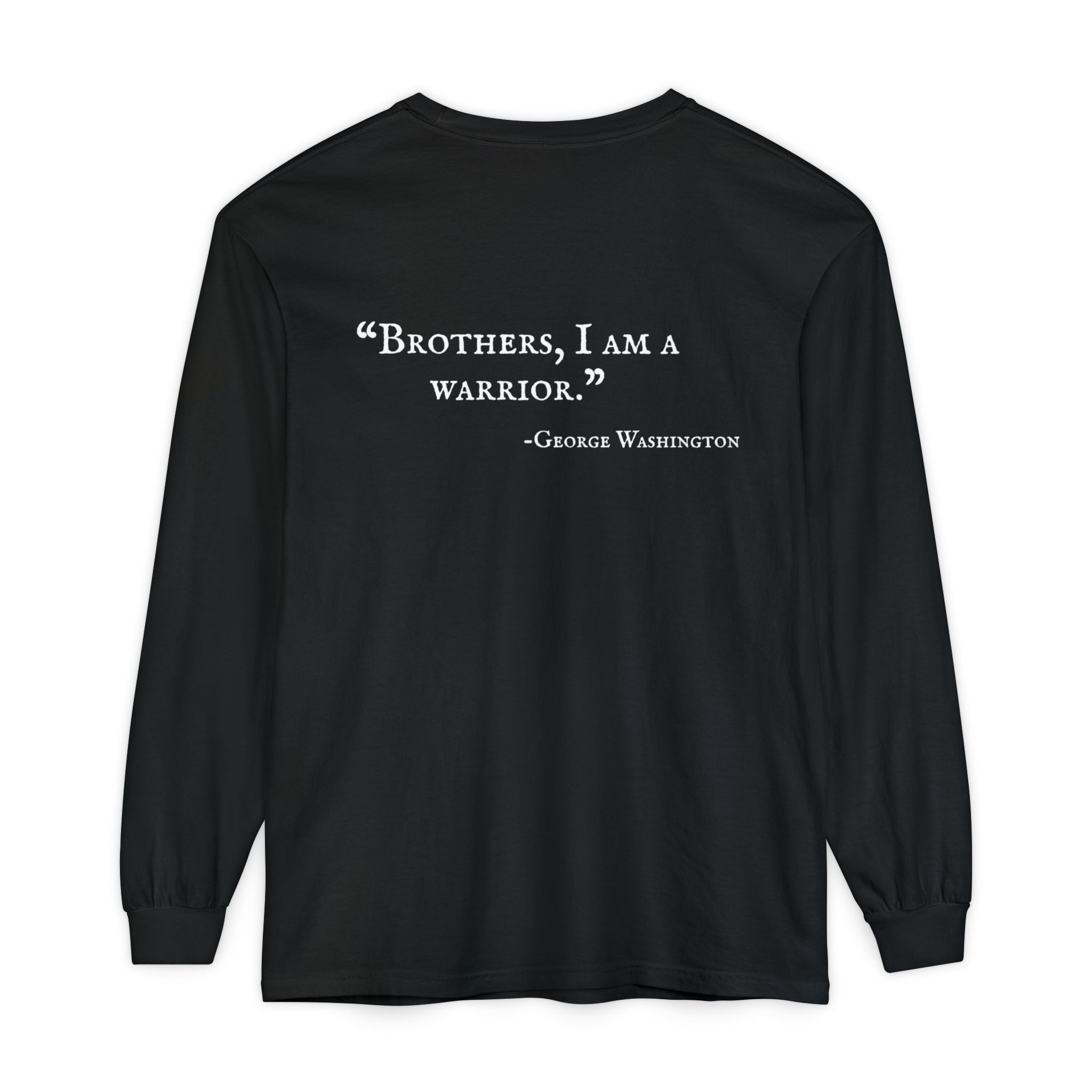 Long Sleeve T‑Shirt — 'Brothers, I Am a Warrior.' George Washington Patriotic Tee